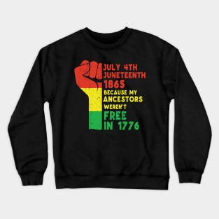 Juneteenth Because My Ancestors Weren't Free in 1776, African American, Black Lives Matter, Black History Crewneck Sweatshirt